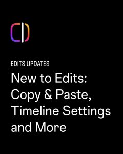 Edits App: Neue Werkzeuge heben Videobearbeitung auf ein neues Level 3 Edits
